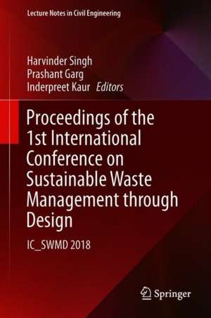 Proceedings of the 1st International Conference on Sustainable Waste Management through Design: IC_SWMD 2018 de Harvinder Singh