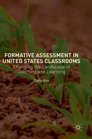 Formative Assessment in United States Classrooms: Changing the Landscape of Teaching and Learning de Cathy Box