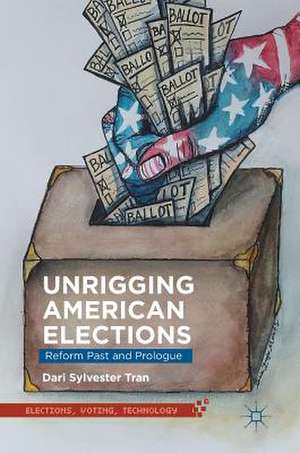 Unrigging American Elections: Reform Past and Prologue de Dari Sylvester Tran