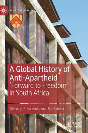 A Global History of Anti-Apartheid: 'Forward to Freedom' in South Africa de Anna Konieczna