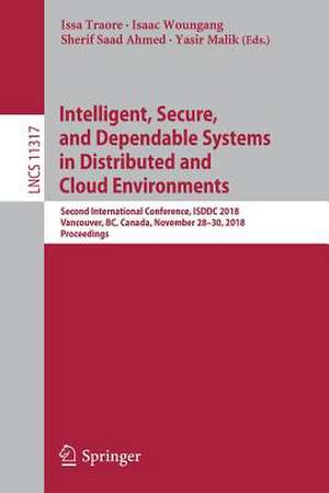 Intelligent, Secure, and Dependable Systems in Distributed and Cloud Environments: Second International Conference, ISDDC 2018, Vancouver, BC, Canada, November 28–30, 2018, Proceedings de Issa Traore