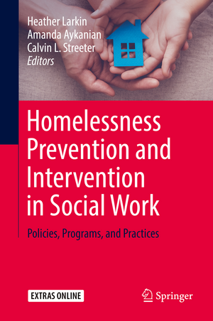 Homelessness Prevention and Intervention in Social Work: Policies, Programs, and Practices de Heather Larkin