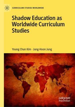 Shadow Education as Worldwide Curriculum Studies de Young Chun Kim