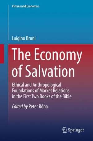 The Economy of Salvation: Ethical and Anthropological Foundations of Market Relations in the First Two Books of the Bible de Luigino Bruni