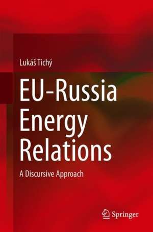 EU-Russia Energy Relations: A Discursive Approach de Lukáš Tichý