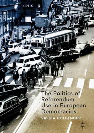 The Politics of Referendum Use in European Democracies de Saskia Hollander