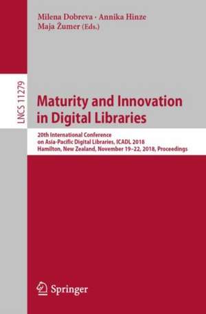 Maturity and Innovation in Digital Libraries: 20th International Conference on Asia-Pacific Digital Libraries, ICADL 2018, Hamilton, New Zealand, November 19-22, 2018, Proceedings de Milena Dobreva