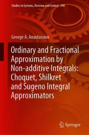 Ordinary and Fractional Approximation by Non-additive Integrals: Choquet, Shilkret and Sugeno Integral Approximators de George A. Anastassiou