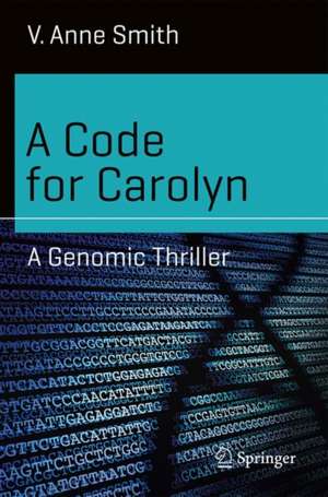 A Code for Carolyn: A Genomic Thriller de V. Anne Smith