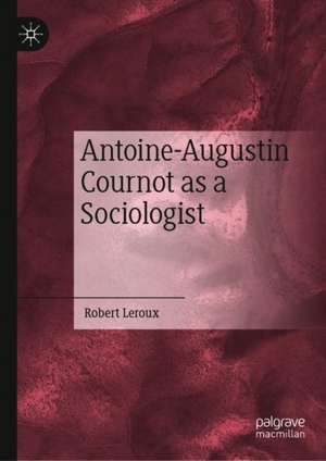 Antoine-Augustin Cournot as a Sociologist de Robert LeRoux