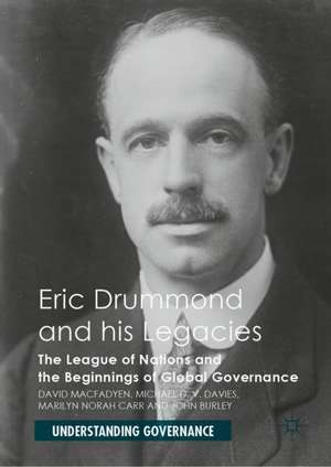 Eric Drummond and his Legacies: The League of Nations and the Beginnings of Global Governance de David Macfadyen