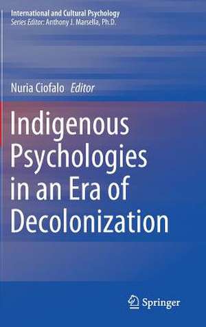 Indigenous Psychologies in an Era of Decolonization de Nuria Ciofalo