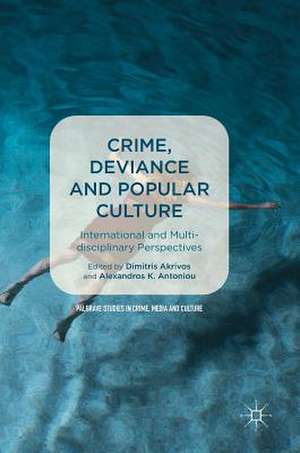 Crime, Deviance and Popular Culture: International and Multidisciplinary Perspectives de Dimitris Akrivos