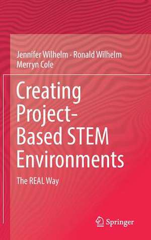 Creating Project-Based STEM Environments: The REAL Way de Jennifer Wilhelm