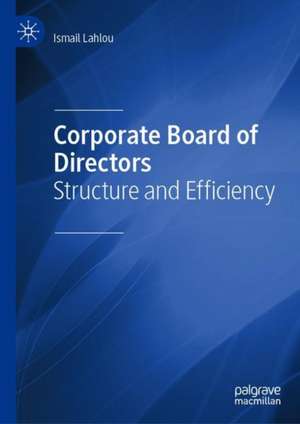 Corporate Board of Directors: Structure and Efficiency de Ismail Lahlou