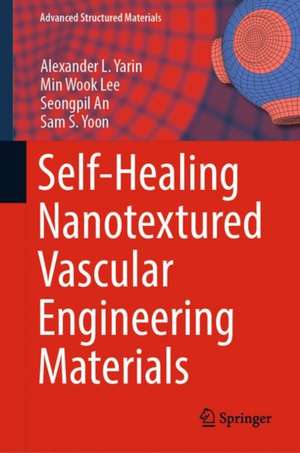 Self-Healing Nanotextured Vascular Engineering Materials de Alexander L. Yarin