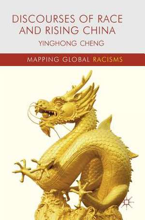 Discourses of Race and Rising China de Yinghong Cheng