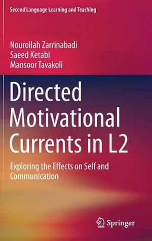 Directed Motivational Currents in L2: Exploring the Effects on Self and Communication de Nourollah Zarrinabadi