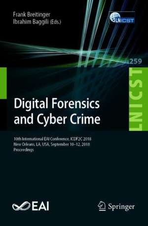 Digital Forensics and Cyber Crime: 10th International EAI Conference, ICDF2C 2018, New Orleans, LA, USA, September 10–12, 2018, Proceedings de Frank Breitinger