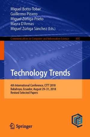 Technology Trends: 4th International Conference, CITT 2018, Babahoyo, Ecuador, August 29–31, 2018, Revised Selected Papers de Miguel Botto-Tobar