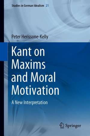 Kant on Maxims and Moral Motivation: A New Interpretation de Peter Herissone-Kelly