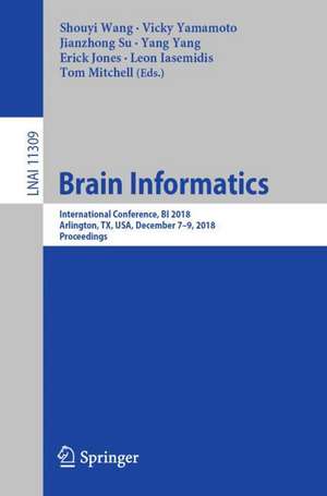 Brain Informatics: International Conference, BI 2018, Arlington, TX, USA, December 7–9, 2018, Proceedings de Shouyi Wang