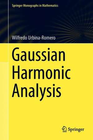 Gaussian Harmonic Analysis de Wilfredo Urbina-Romero