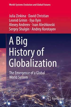 A Big History of Globalization: The Emergence of a Global World System de Julia Zinkina