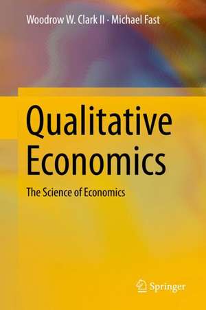 Qualitative Economics: The Science of Economics de Woodrow W. Clark II