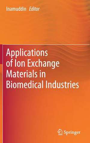 Applications of Ion Exchange Materials in Biomedical Industries de Inamuddin