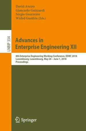 Advances in Enterprise Engineering XII: 8th Enterprise Engineering Working Conference, EEWC 2018, Luxembourg, Luxembourg, May 28 – June 1, 2018, Proceedings de David Aveiro