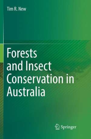 Forests and Insect Conservation in Australia de Tim R. New