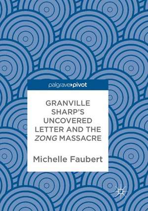 Granville Sharp's Uncovered Letter and the Zong Massacre de Michelle Faubert