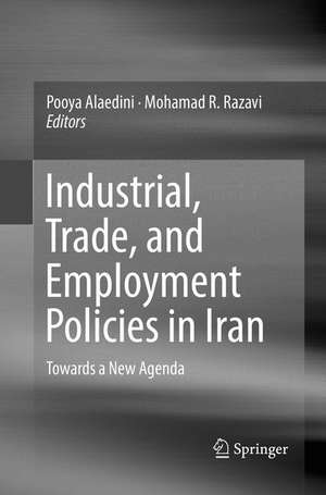 Industrial, Trade, and Employment Policies in Iran: Towards a New Agenda de Pooya Alaedini