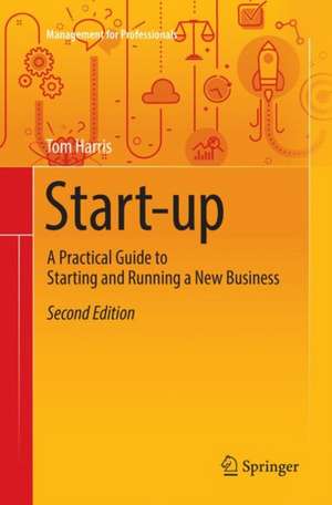 Start-up: A Practical Guide to Starting and Running a New Business de Tom Harris