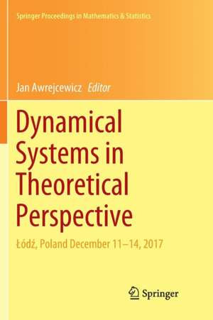 Dynamical Systems in Theoretical Perspective: Łódź, Poland December 11 –14, 2017 de Jan Awrejcewicz