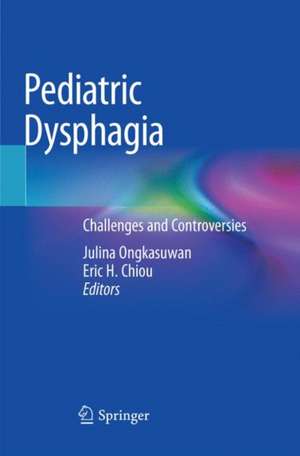 Pediatric Dysphagia: Challenges and Controversies de Julina Ongkasuwan