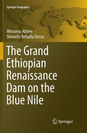 The Grand Ethiopian Renaissance Dam on the Blue Nile de Wossenu Abtew