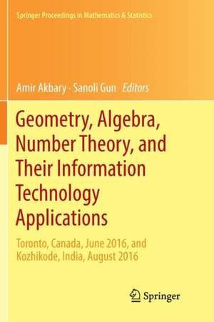 Geometry, Algebra, Number Theory, and Their Information Technology Applications: Toronto, Canada, June, 2016, and Kozhikode, India, August, 2016 de Amir Akbary