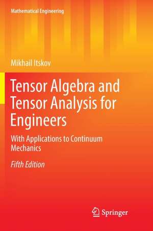 Tensor Algebra and Tensor Analysis for Engineers: With Applications to Continuum Mechanics de Mikhail Itskov