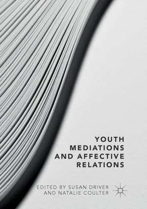 Youth Mediations and Affective Relations de Susan Driver