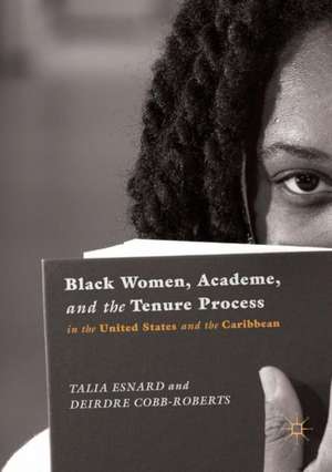 Black Women, Academe, and the Tenure Process in the United States and the Caribbean de Talia Esnard