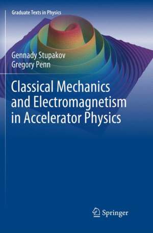 Classical Mechanics and Electromagnetism in Accelerator Physics de Gennady Stupakov