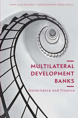 Multilateral Development Banks: Governance and Finance de Ihsan Ugur Delikanli