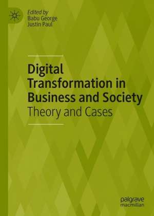 Digital Transformation in Business and Society: Theory and Cases de Babu George