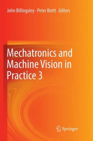 Mechatronics and Machine Vision in Practice 3 de John Billingsley