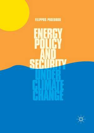 Energy Policy and Security under Climate Change de Filippos Proedrou