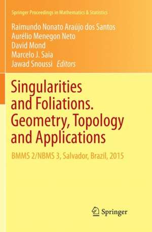 Singularities and Foliations. Geometry, Topology and Applications: BMMS 2/NBMS 3, Salvador, Brazil, 2015 de Raimundo Nonato Araújo dos Santos