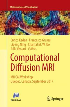 Computational Diffusion MRI: MICCAI Workshop, Québec, Canada, September 2017 de Enrico Kaden