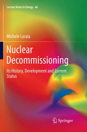 Nuclear Decommissioning: Its History, Development, and Current Status de Michele Laraia